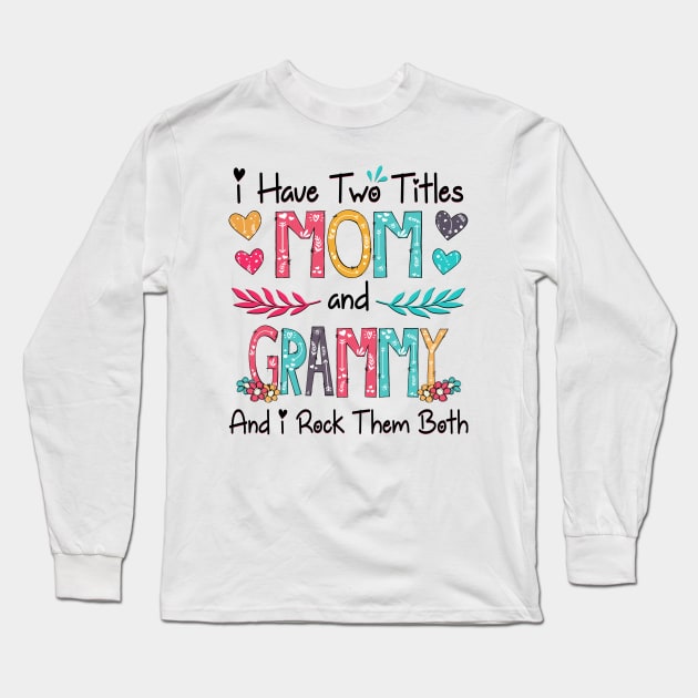 I Have Two Titles Mom And Grammy And I Rock Them Both Wildflower Happy Mother's Day Long Sleeve T-Shirt by KIMIKA